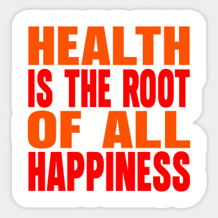 Health is the root of all happiness Sticker